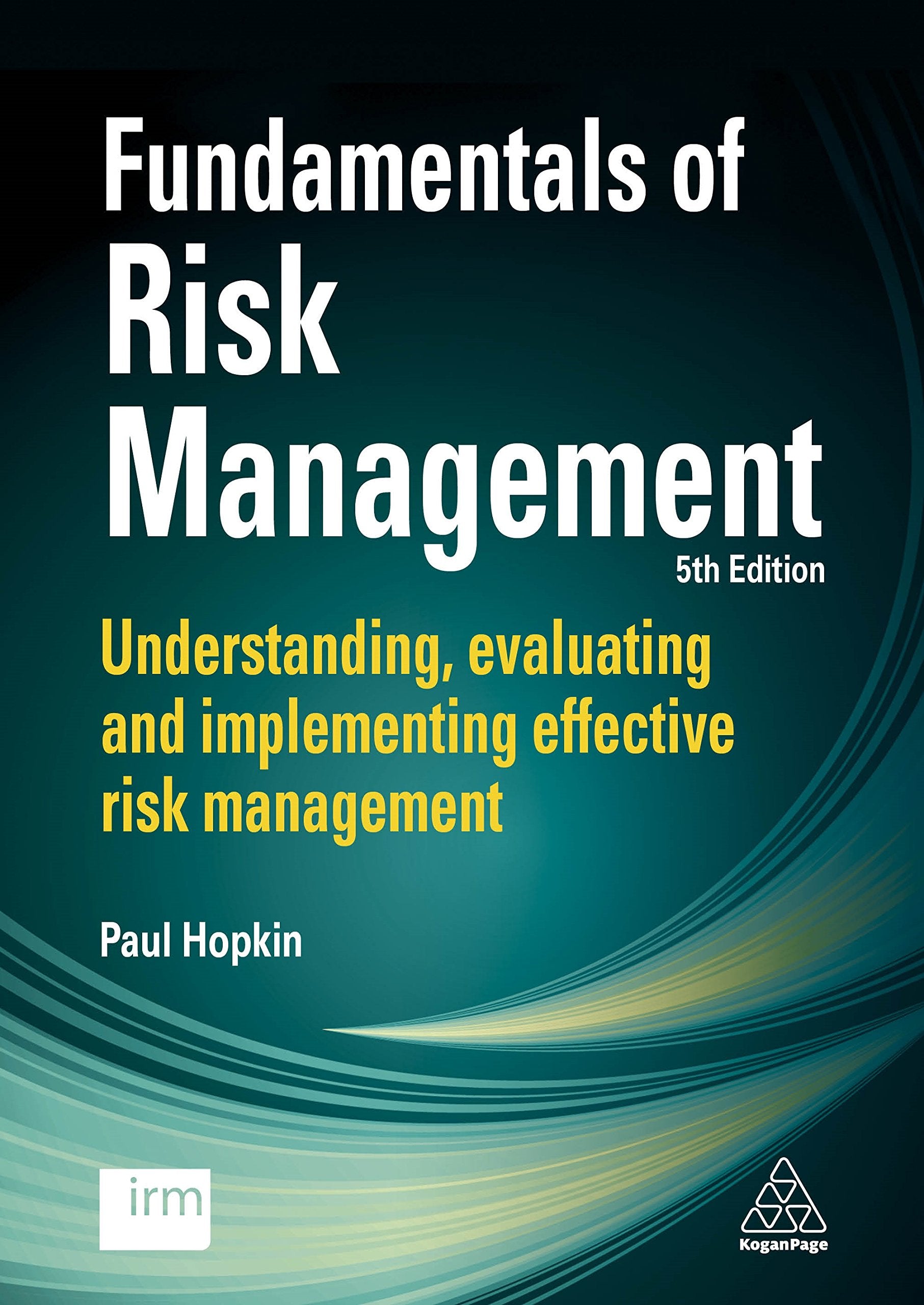 Fundamentals of Risk Management: Understanding, Evaluating and Implementing Effective Risk Management