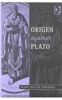 Origen Against Plato (Ashgate Studies in Philosophy &amp; Theology in Late Antiquity)