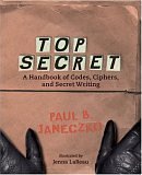 Top Secret: A Handbook of Codes, Ciphers, and Secret Writing (Booklist Editor&