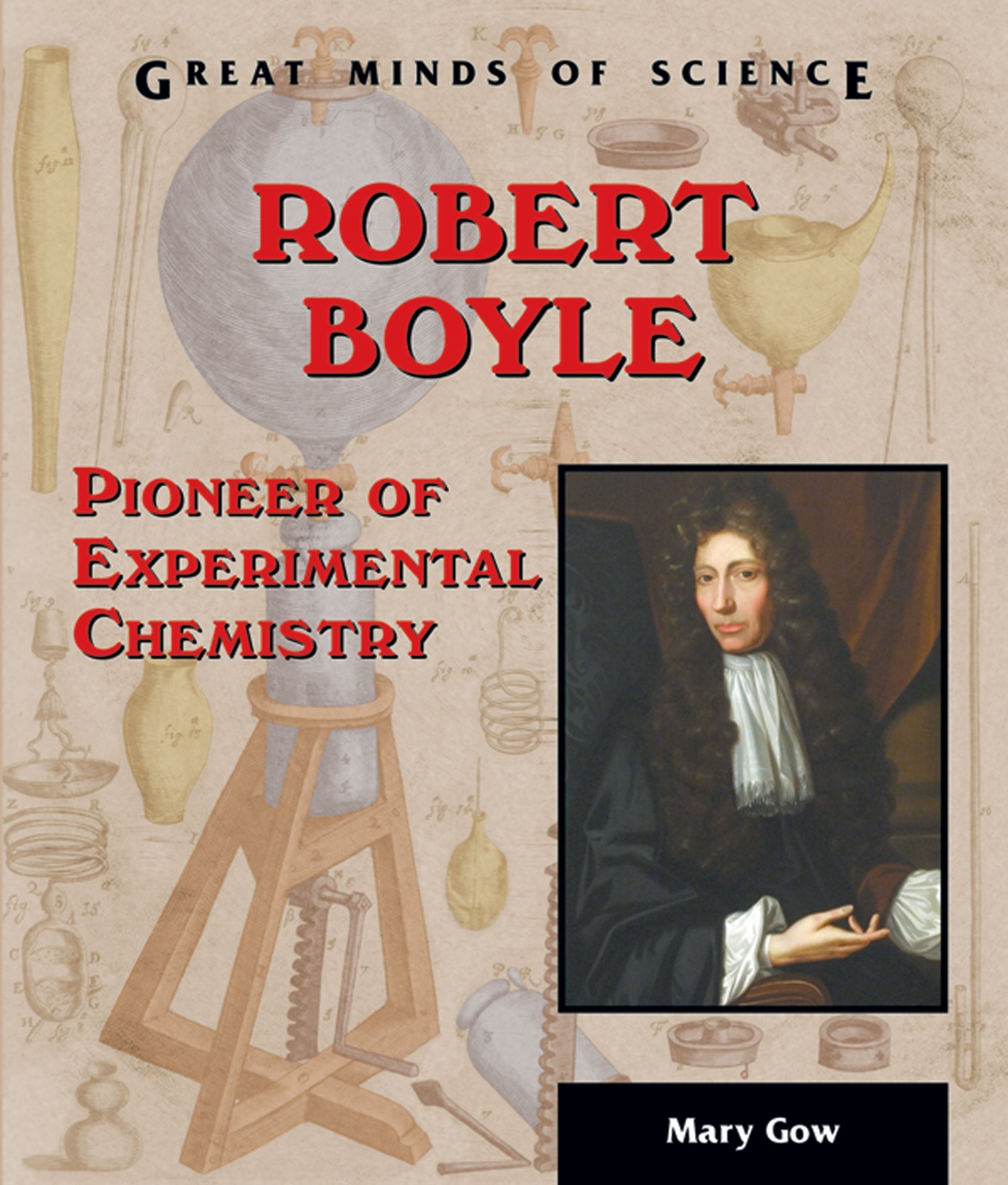 Robert Boyle: Pioneer Of Experimental Chemistry (Great Minds of Science)