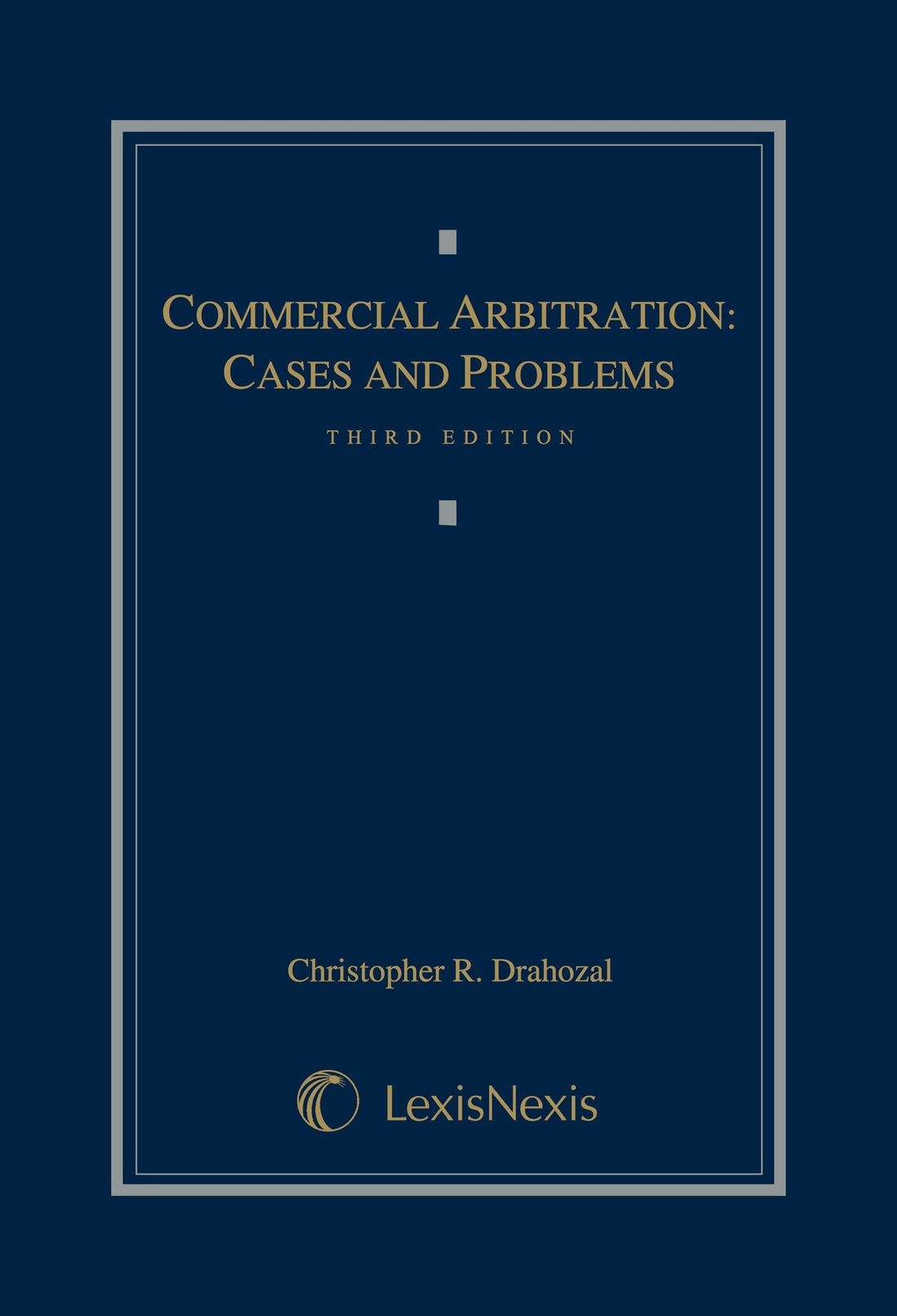 Commercial Arbitration: Cases and Problems (Lexisnexis Law School Publishing Advisory Board)