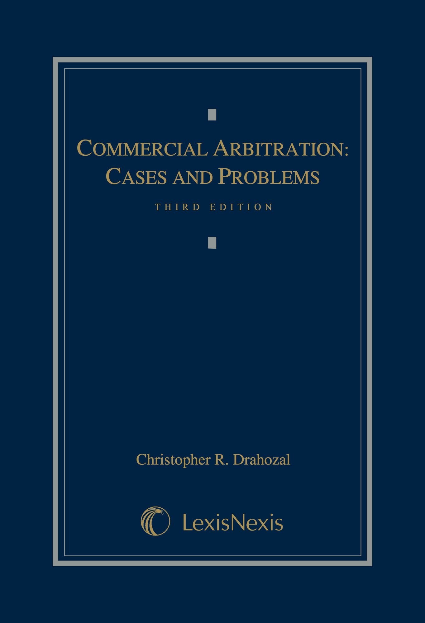 Commercial Arbitration: Cases and Problems (Lexisnexis Law School Publishing Advisory Board)