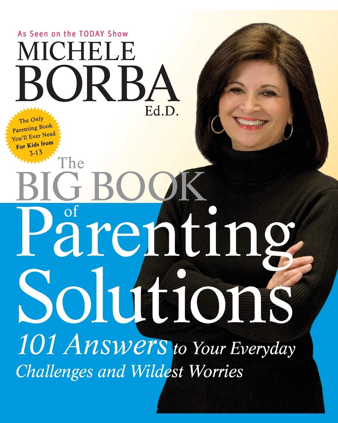 The Big Book of Parenting Solutions: 101 Answers to Your Everyday Challenges and Wildest Worries (Child Development)