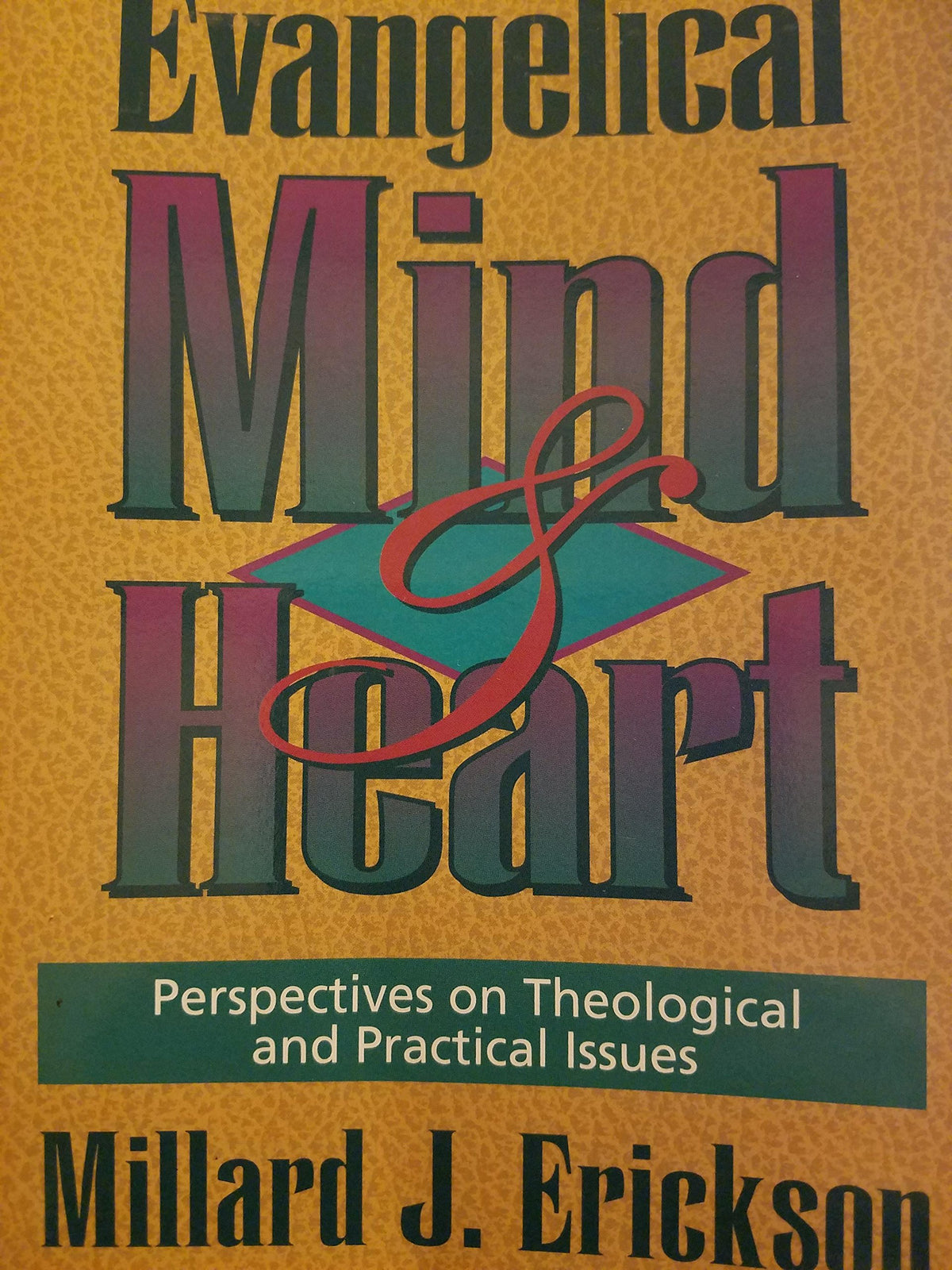The Evangelical Mind and Heart: Perspectives on Theological and Practical Issues