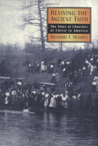 Reviving the Ancient Faith: The Story of Churches of Christ in America