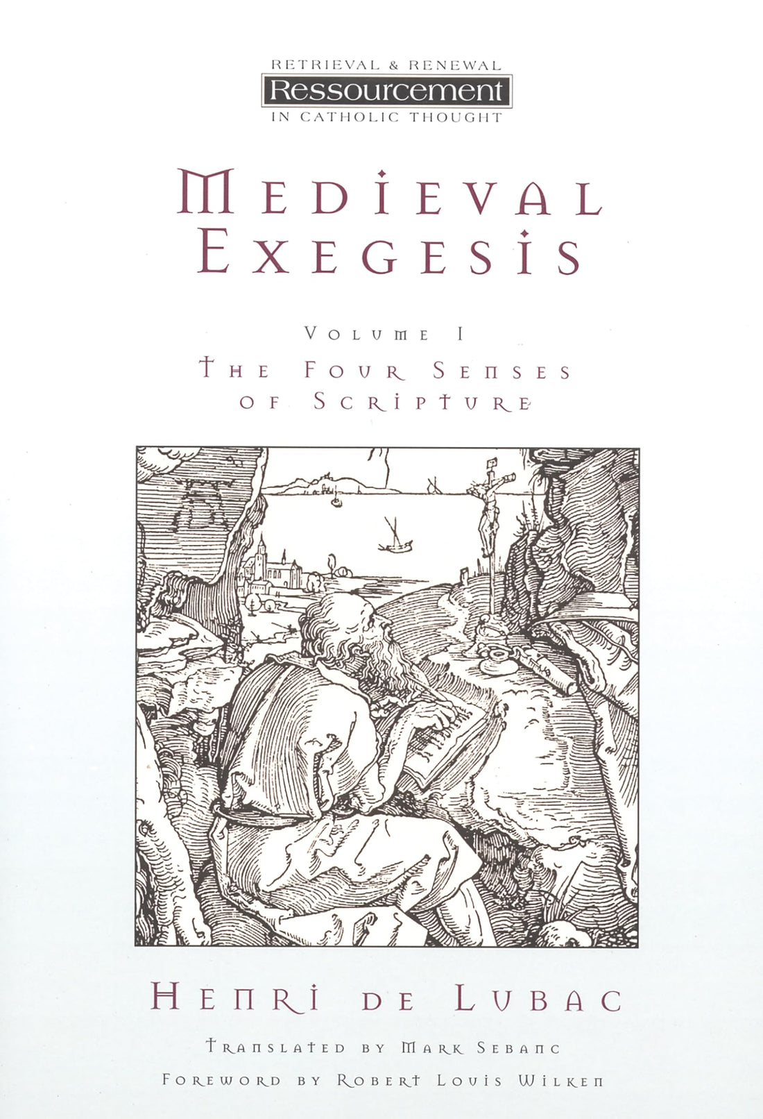 Medieval Exegesis: The Four Senses of Scripture, Vol. 1 (Ressourcement: Retrieval &amp; Renewal in Catholic Thought)