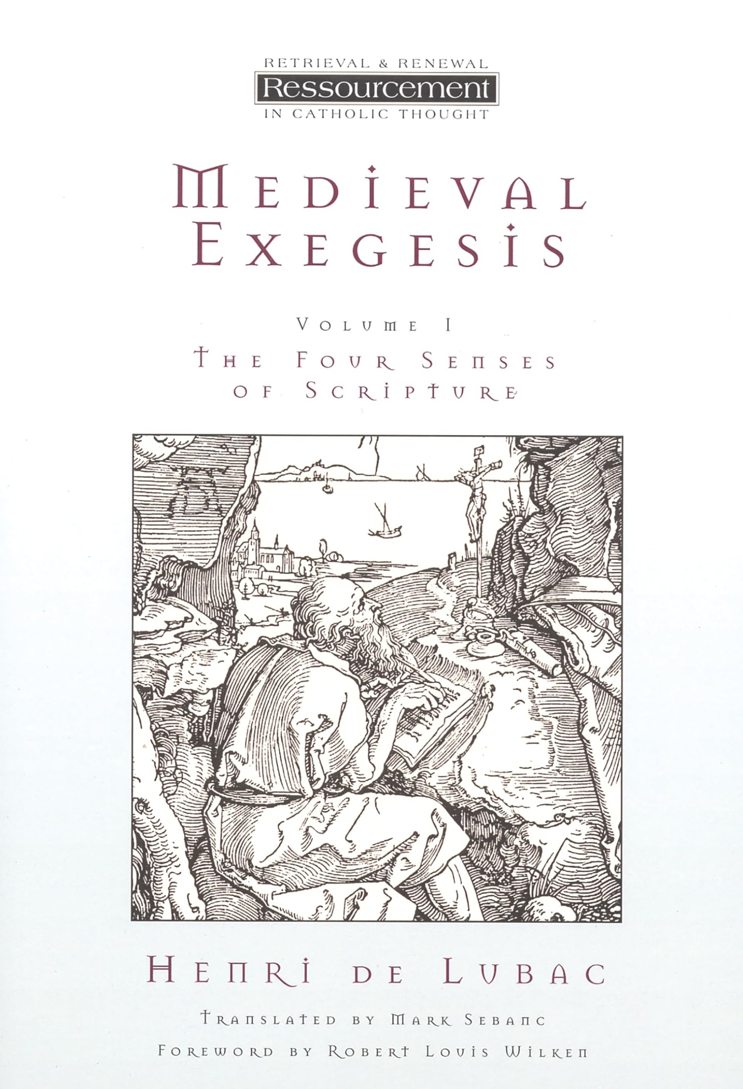 Medieval Exegesis: The Four Senses of Scripture, Vol. 1 (Ressourcement: Retrieval &amp; Renewal in Catholic Thought)