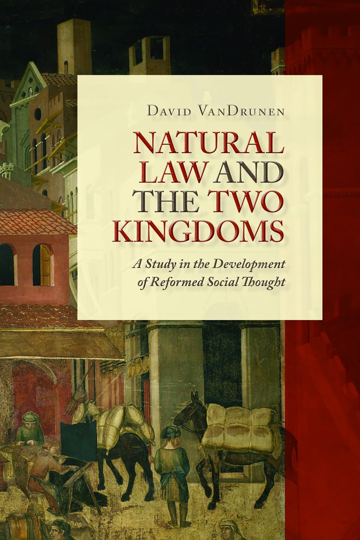 Natural Law and the Two Kingdoms: A Study in the Development of Reformed Social Thought (Emory University Studies in Law and Religion (EUSLR))