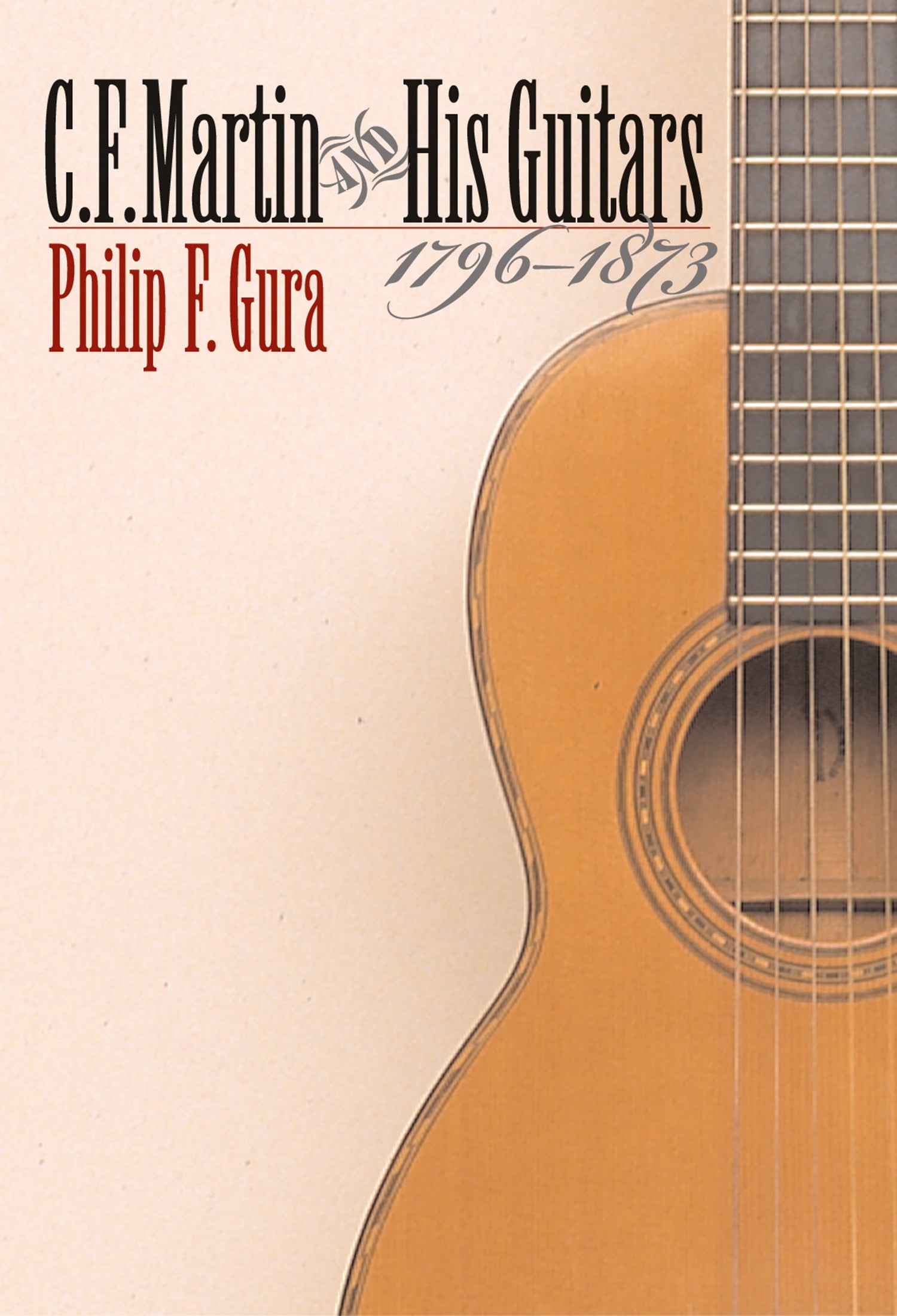 C. F. Martin and His Guitars, 1796-1873 (H. Eugene and Lillian Youngs Lehman Series)