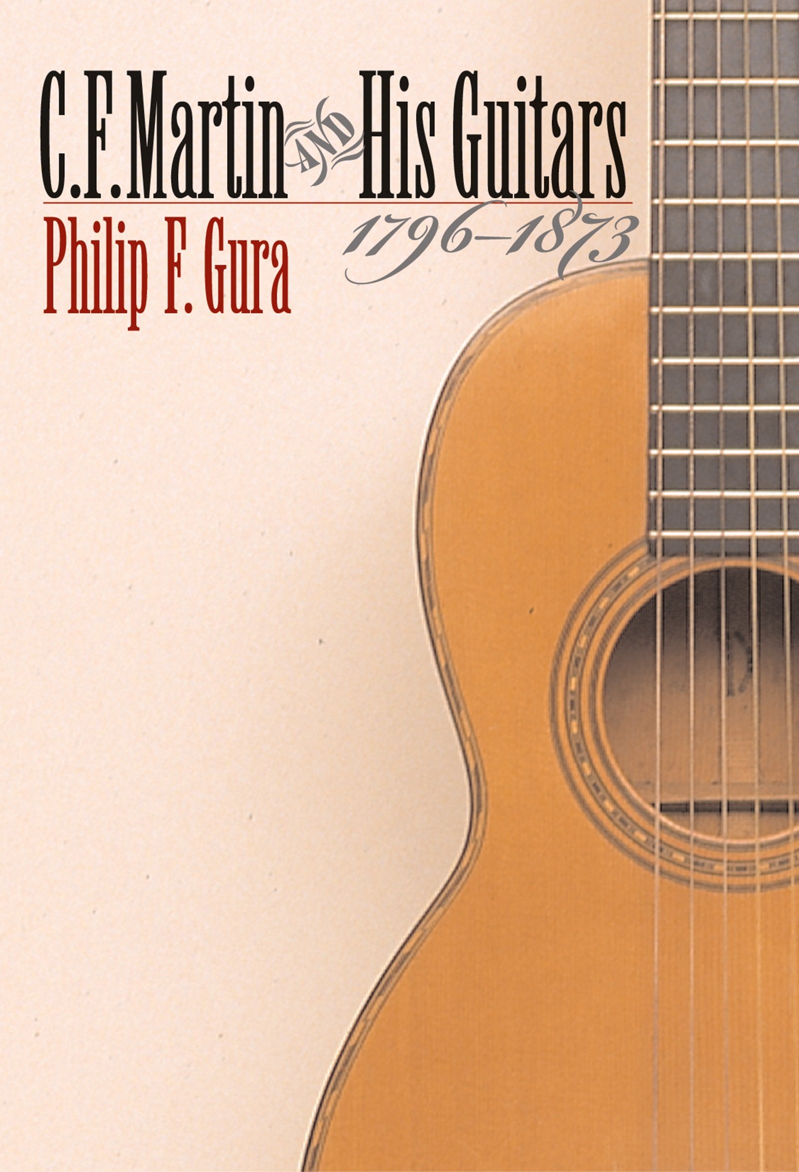C. F. Martin and His Guitars, 1796-1873 (H. Eugene and Lillian Youngs Lehman Series)