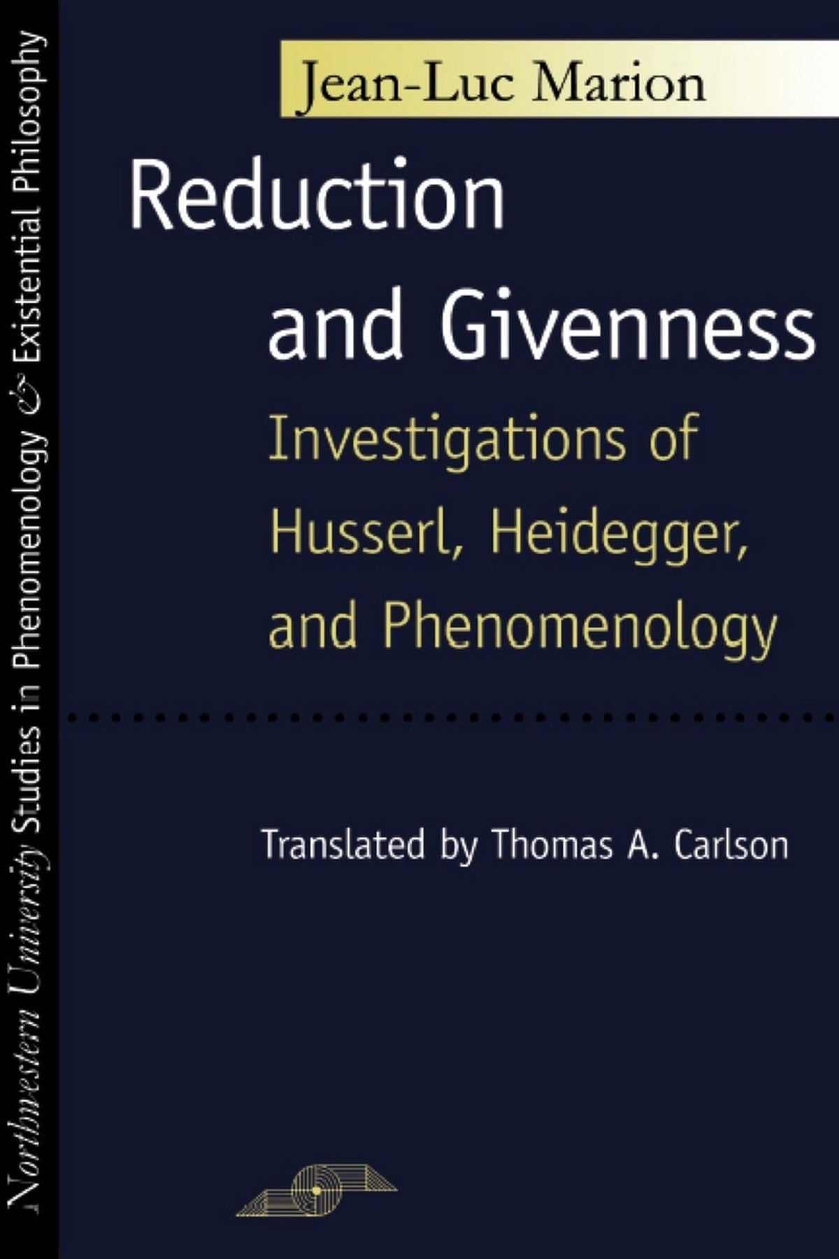 Reduction and Givenness: Investigations of Husserl, Heidegger, and Phenomenology (Studies in Phenomenology and Existential Philosophy)