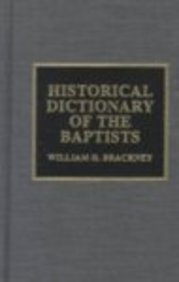 Historical Dictionary of the Baptists (Historical Dictionaries of Religions, Philosophies, and Movements, No. 25)