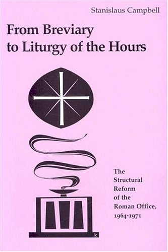 From Breviary to Liturgy of the Hours: The Structural Reform of the Roman Office 1964-1971