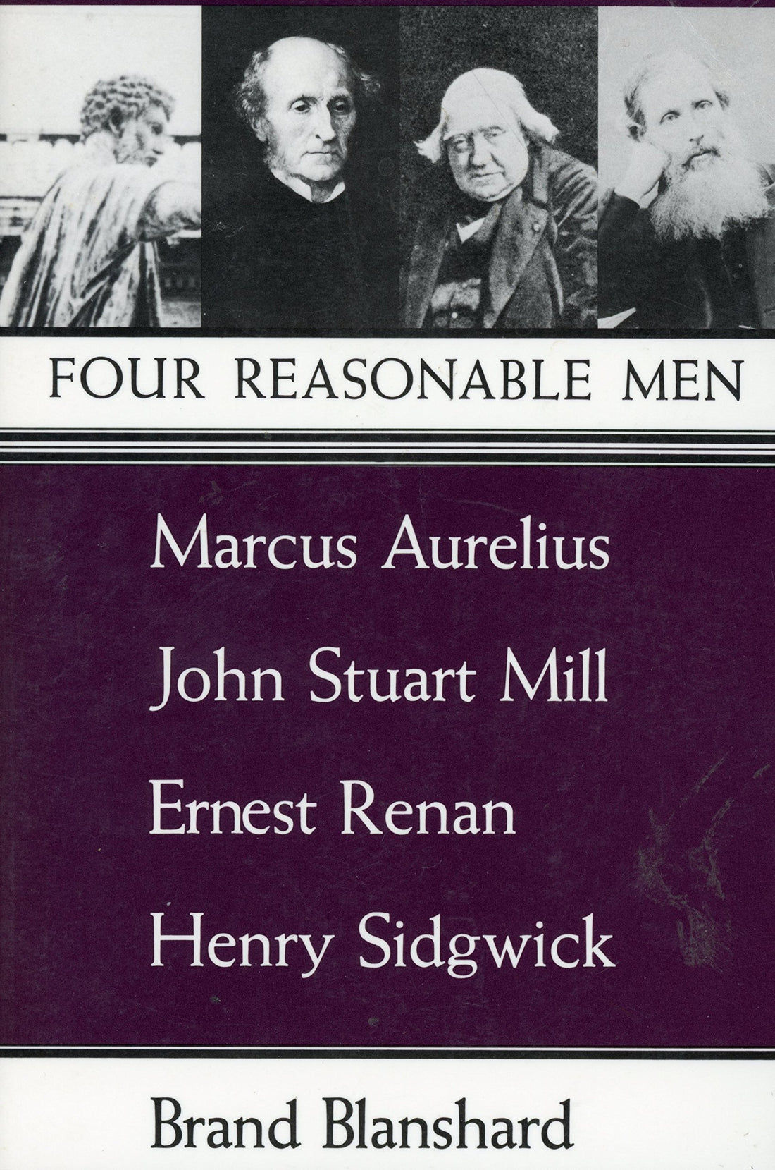 Four Reasonable Men: Marcus Aurelius, John Stuart Mill, Ernest Renan, Henry Sidgwick