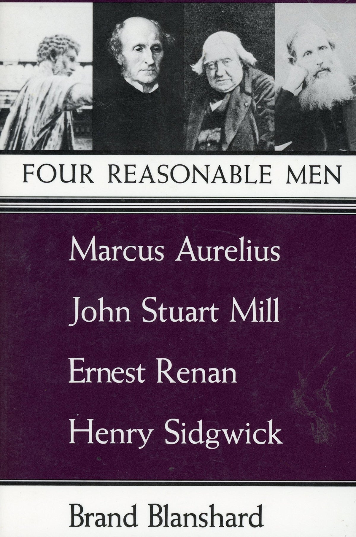 Four Reasonable Men: Marcus Aurelius, John Stuart Mill, Ernest Renan, Henry Sidgwick