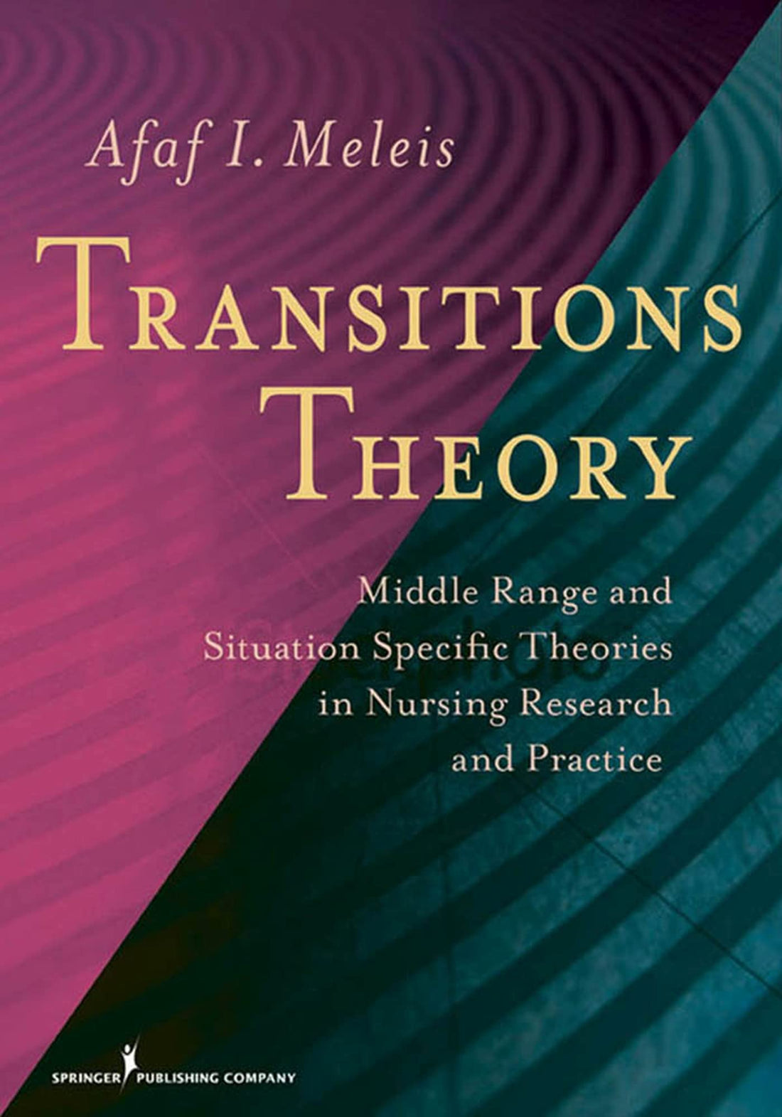 Transitions Theory: Middle Range and Situation Specific Theories in Nursing Research and Practice (Meleis, Transitions Theory)