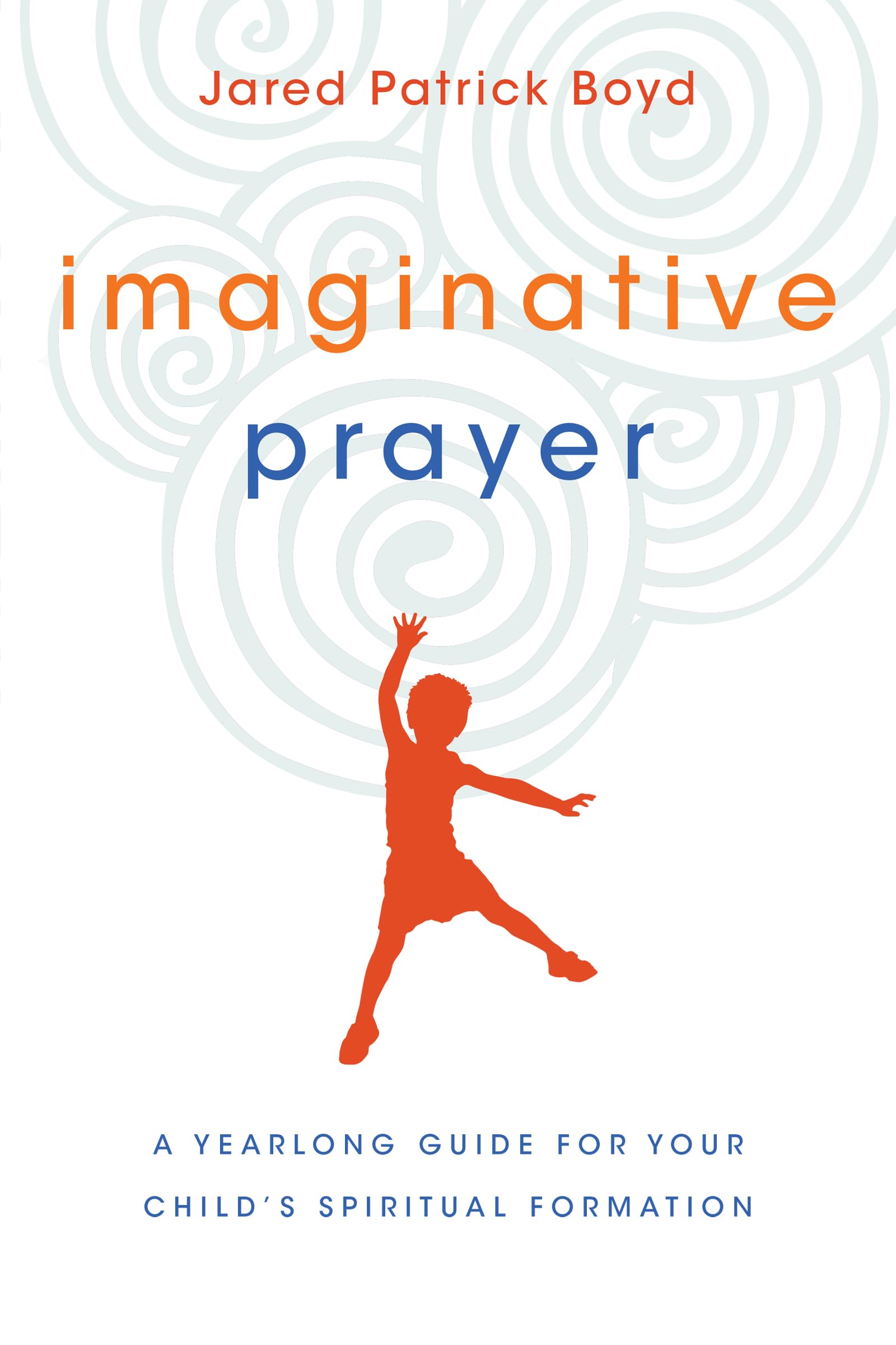 Imaginative Prayer: A Yearlong Guide for Your Child&