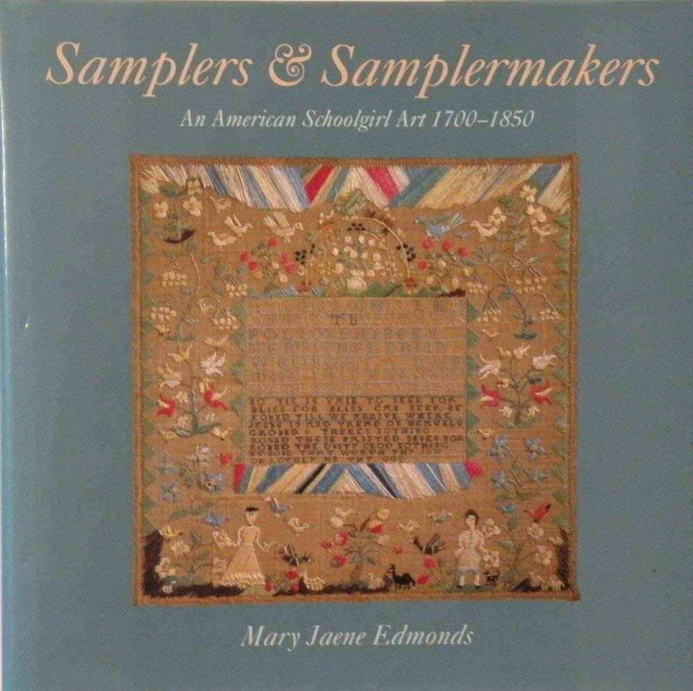 Samplers &amp; Samplermakers: An American Schoolgirl Art 1700-1850