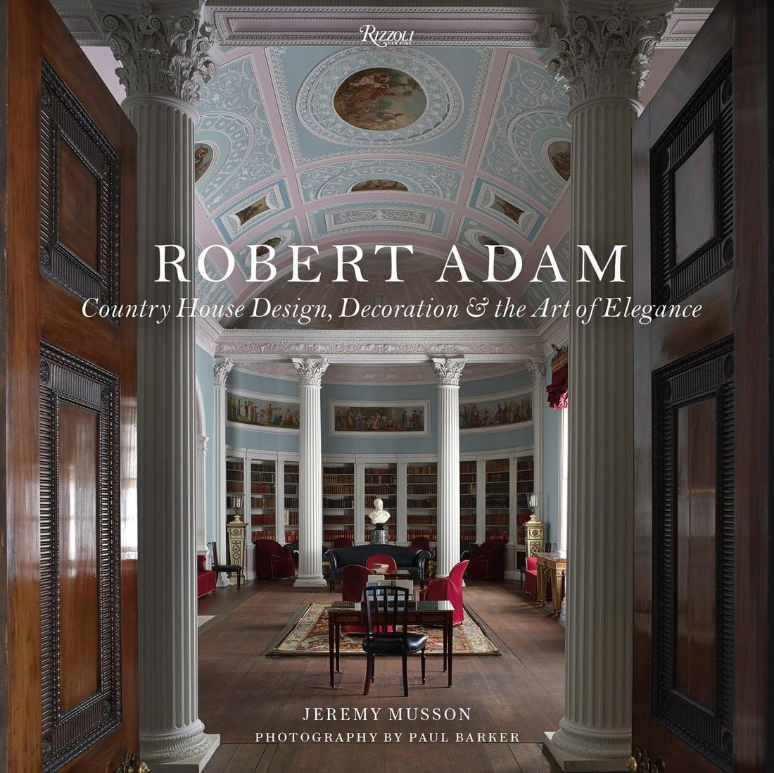 Robert Adam: Country House Design, Decoration &amp; the Art of Elegance