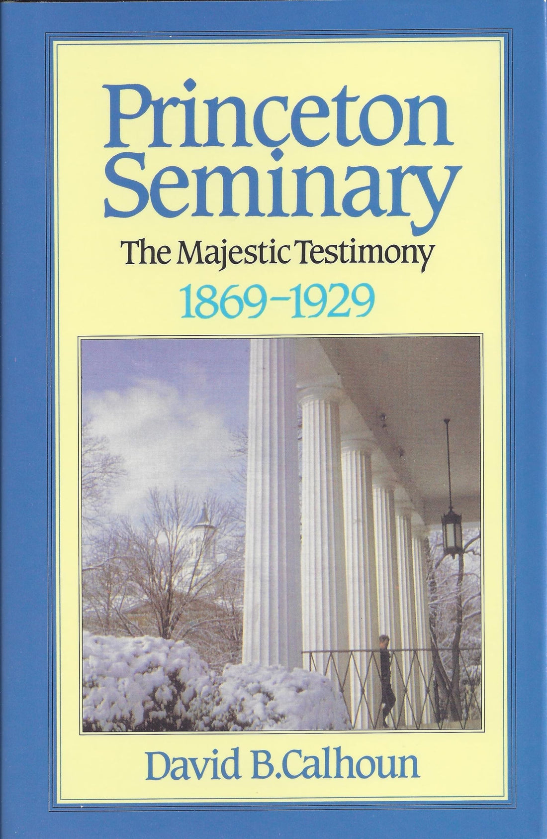 Princeton Seminary, Vol. 2: The Majestic Testimony, 1869-1929
