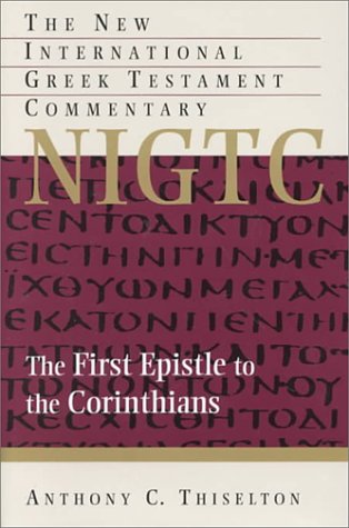 The First Epistle to the Corinthians: A Commentary on the Greek Text (New International Greek Testament Commentary (Grand Rapids, Mich.).)