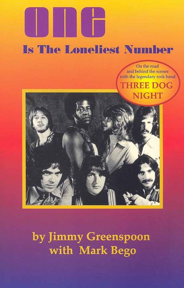 One Is the Loneliest Number: On the Road and Behind the Scenes With the Legendary Rock Band Three Dog Night