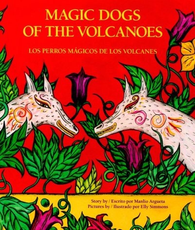 Magic Dogs of the Volcanoes: Los Perros Magicos De Los Volcanes (English and Spanish Edition)