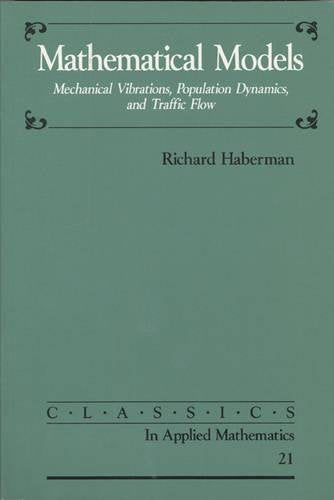 Mathematical Models: Mechanical Vibrations, Population Dynamics, and Traffic Flow (Classics in Applied Mathematics, Series Number 21)