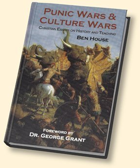 Punic Wars &amp; Culture Wars: Christian Essays on History and Teaching