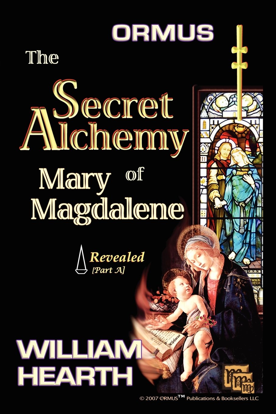 Ormus: The Secret Alchemy of Mary Magdalene - Revealed, Part A (Mary Magdalene&