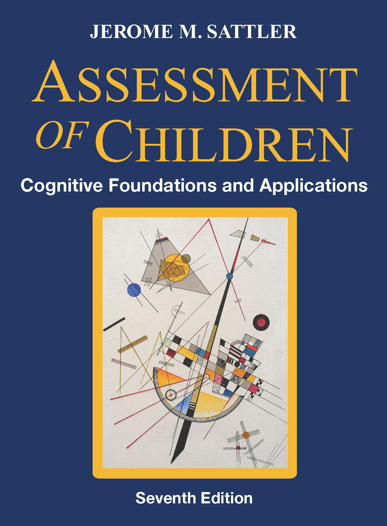 ASSESSMENT OF CHILDREN: COGNITIVE FOUNDATIONS AND APPLICATIONS + RESOURCE GUIDE, 7TH EDITION