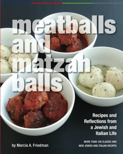 Meatballs and Matzah Balls: Recipes and Reflections from a Jewish and Italian Life