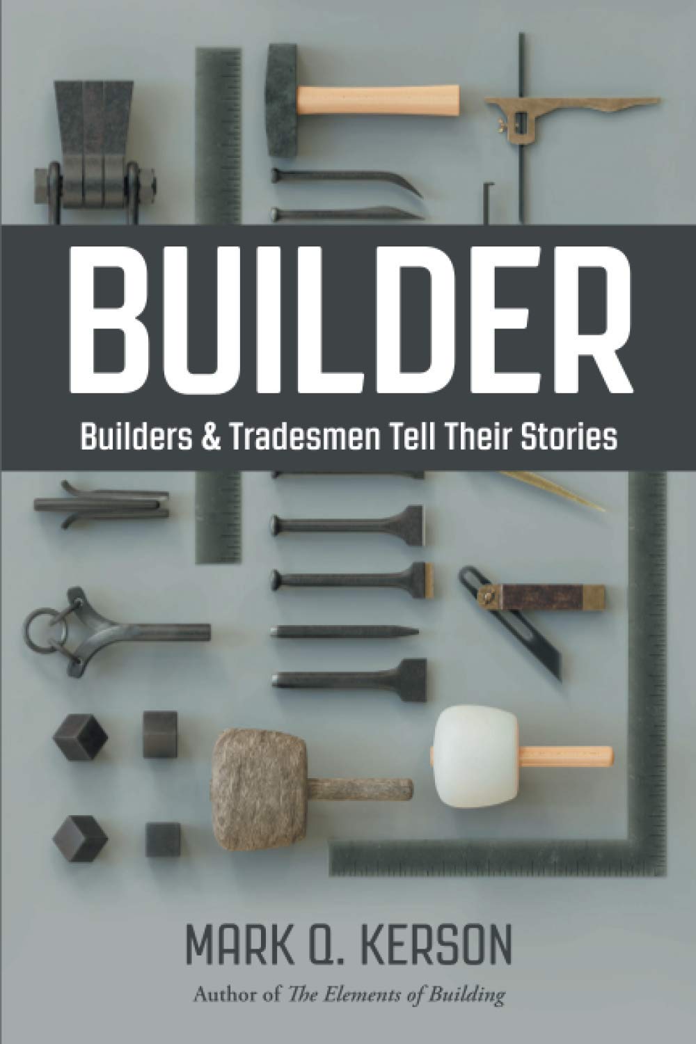 BUILDER: Builders &amp; Tradesmen Tell Their Stories