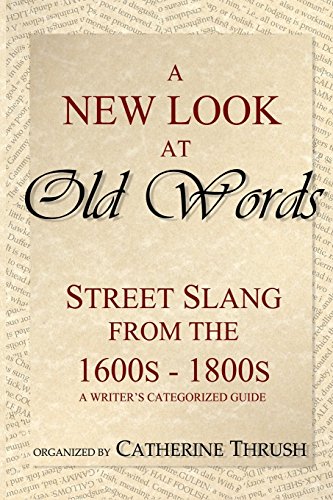 A New Look at Old Words: Street Slang from the 1600s-1800s: A Writer&