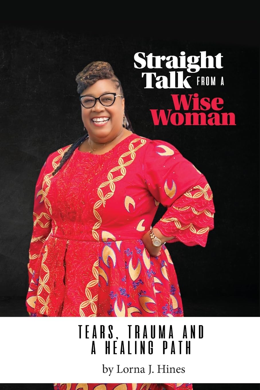 Straight Talk From a Wise Woman: Tears, Trauma and a Healing Path