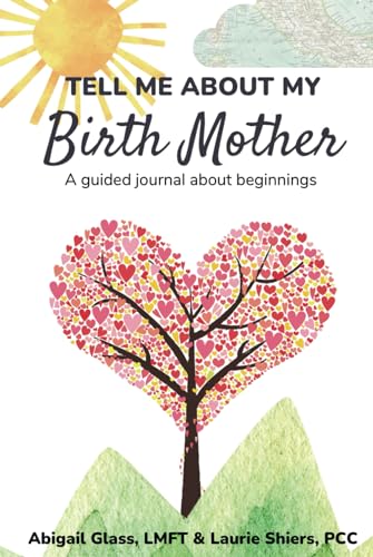 Tell Me About My Birth Mother: A guided journal about beginnings