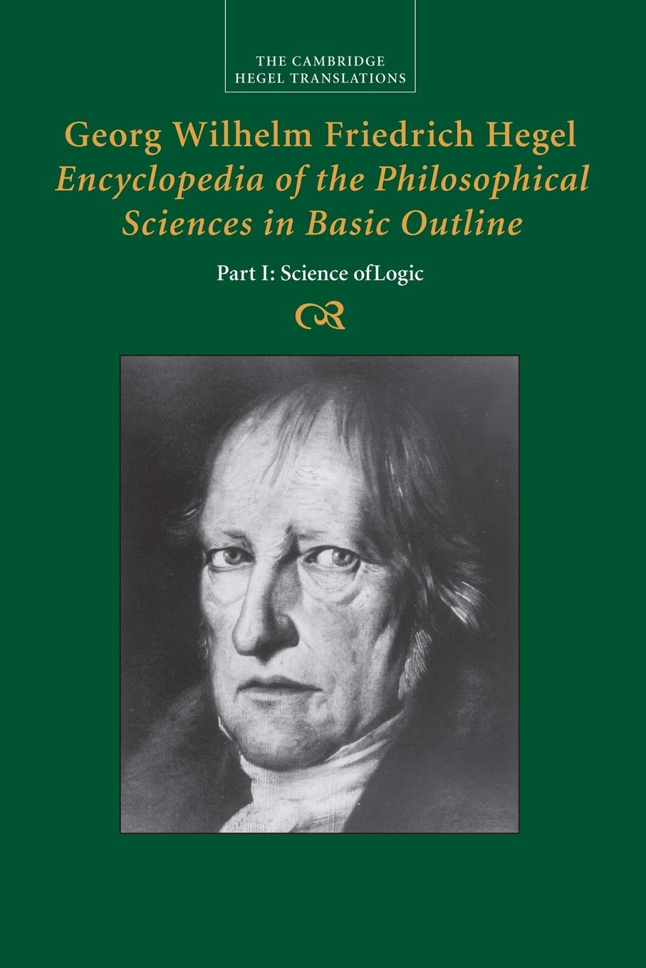 Georg Wilhelm Friedrich Hegel: Encyclopedia of the Philosophical Sciences in Basic Outline, Part 1, Science of Logic (Cambridge Hegel Translations)