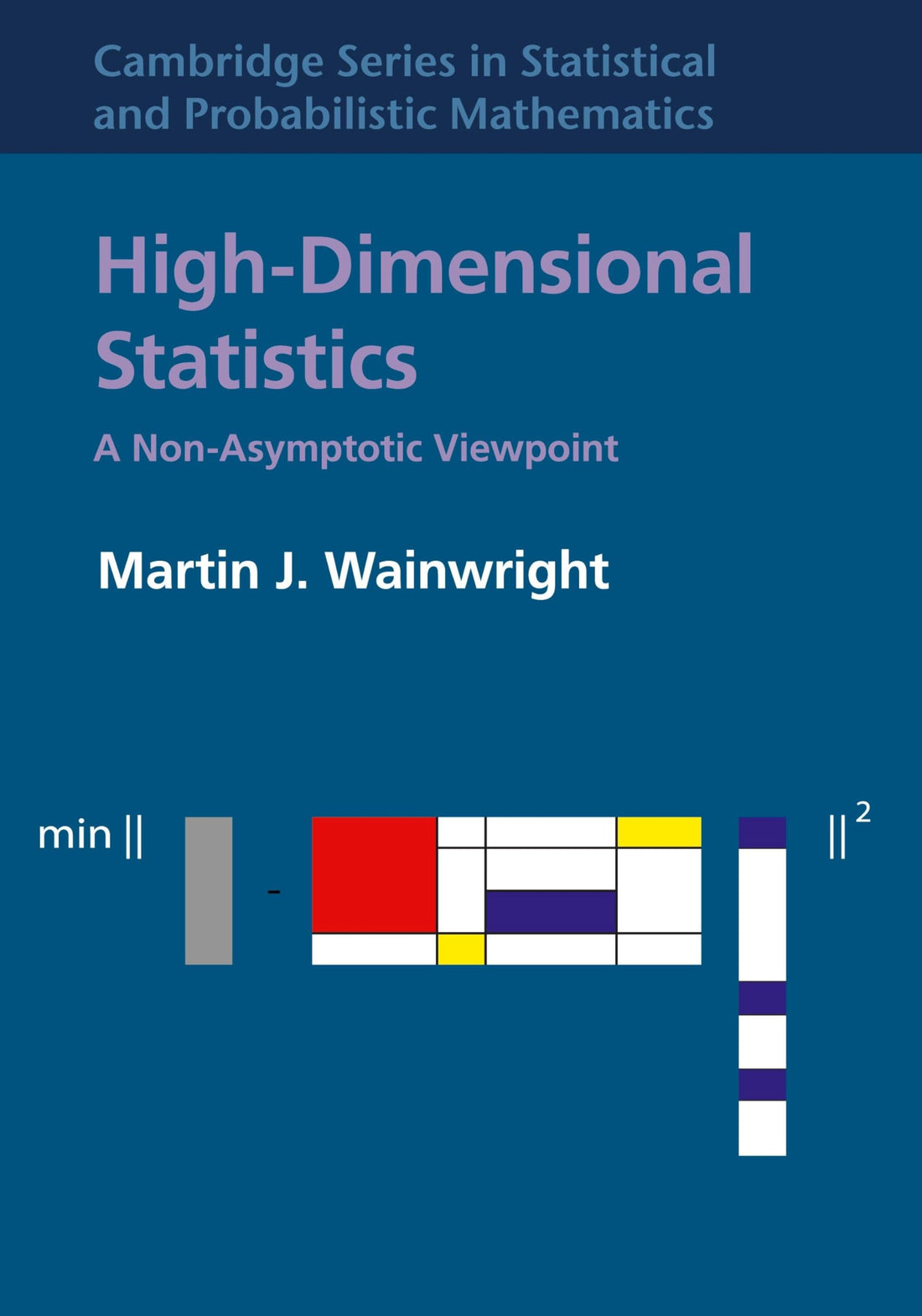 High-Dimensional Statistics: A Non-Asymptotic Viewpoint (Cambridge Series in Statistical and Probabilistic Mathematics, Series Number 48)