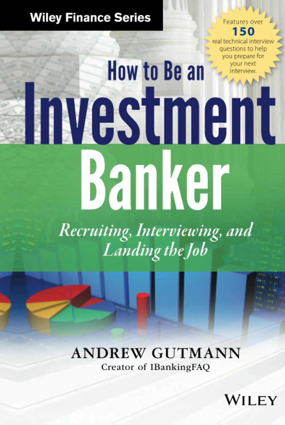 How to Be an Investment Banker, + Website: Recruiting, Interviewing, and Landing the Job (Wiley Finance)