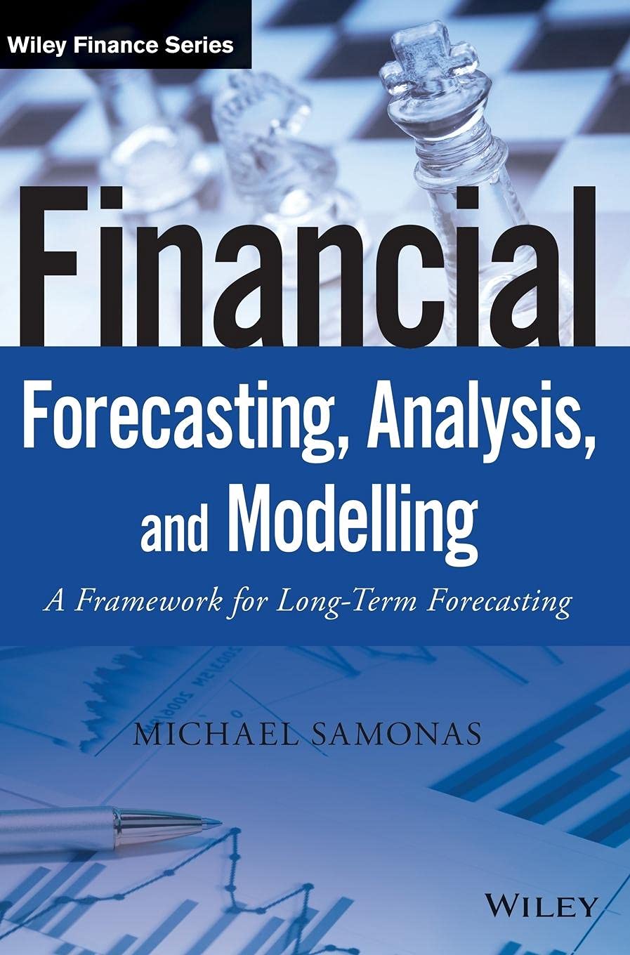 Financial Forecasting, Analysis, and Modelling: A Framework for Long-Term Forecasting (The Wiley Finance Series)