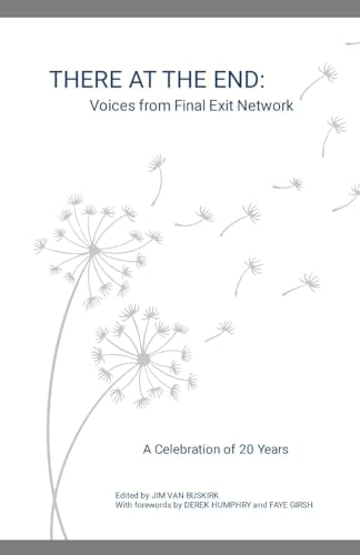 THERE AT THE END: Voices from Final Exit Network - A Celebration of 20 Years