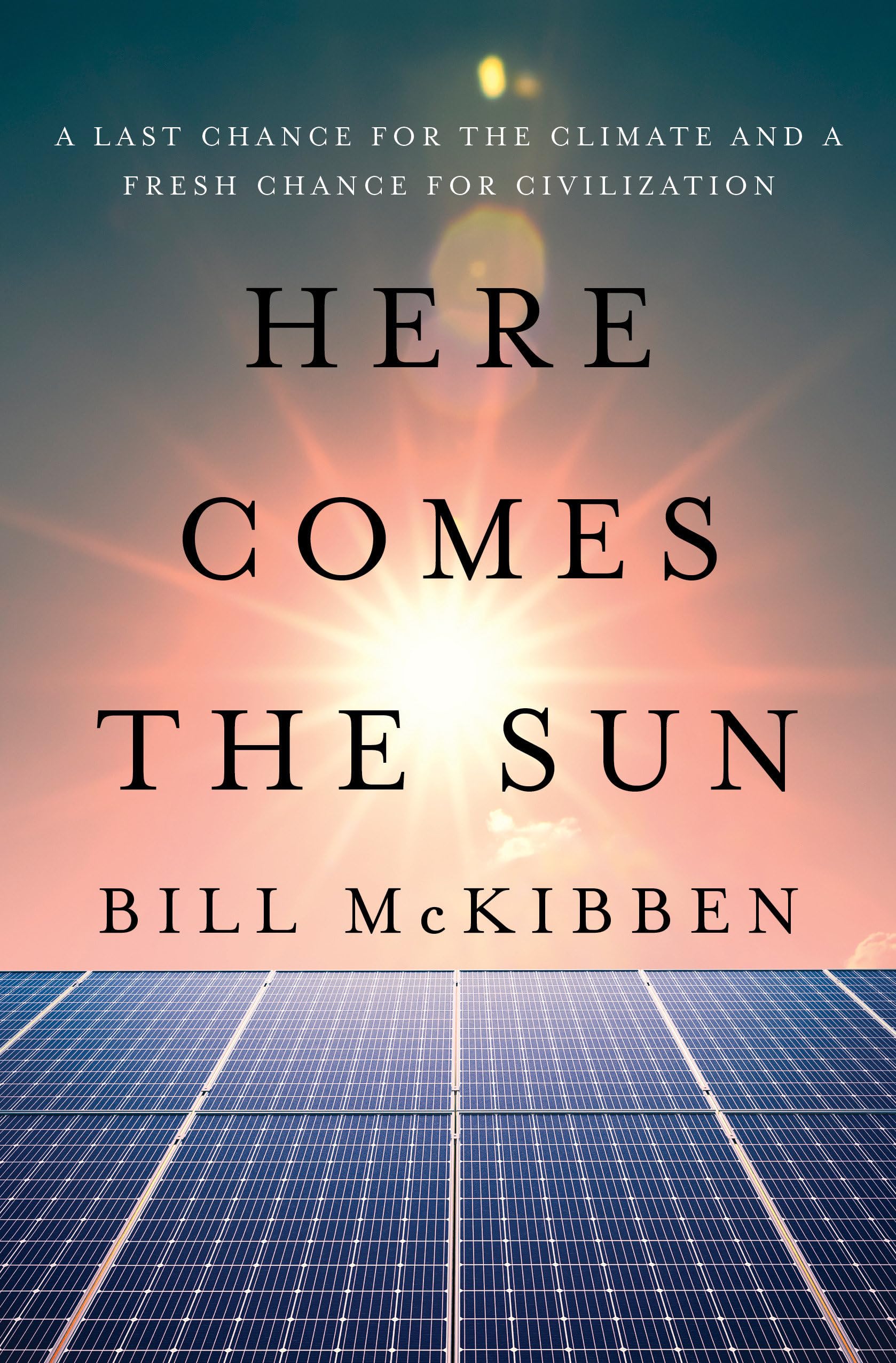 Here Comes the Sun: A Last Chance for the Climate and a Fresh Chance for Civilization