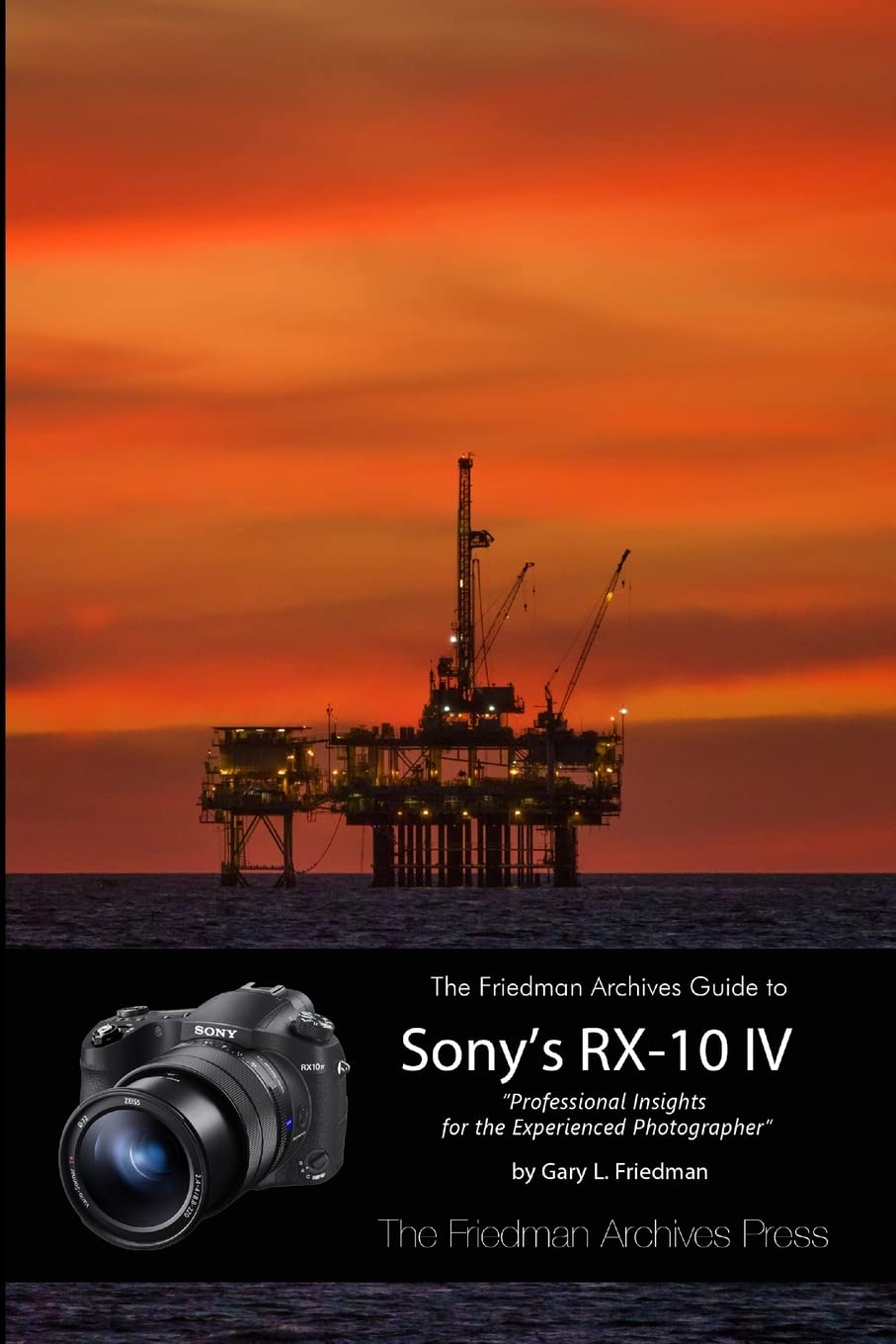 The Friedman Archives Guide to the Sony RX-10 IV (B&amp;W Edition)