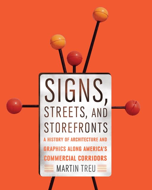 Signs, Streets, and Storefronts: A History of Architecture and Graphics along America&