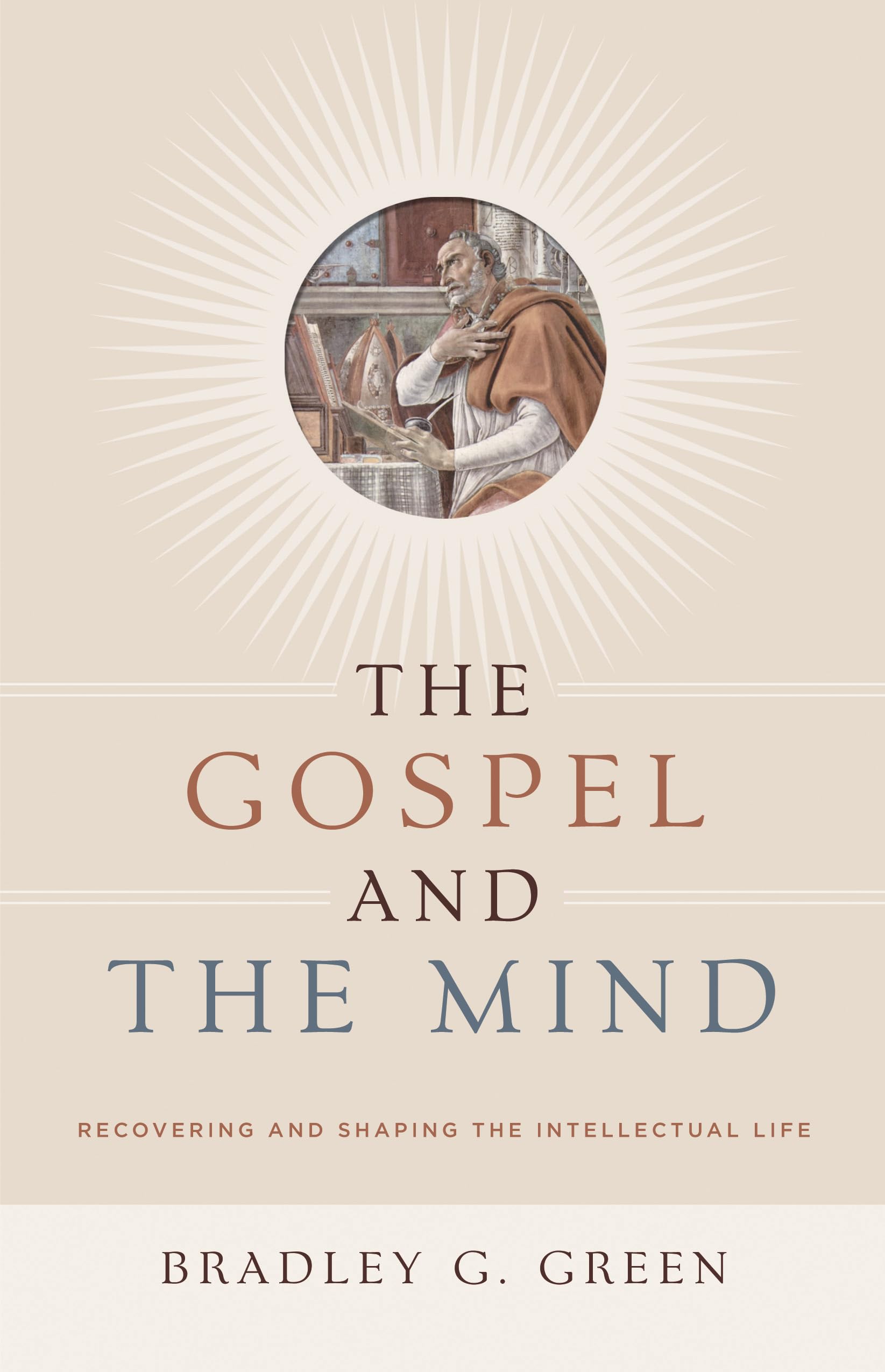 The Gospel and the Mind: Recovering and Shaping the Intellectual Life