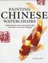 Painting Chinese Watercolors Combine Classic Chinese Painting Principles with Western Watercolor Techniques — used book cover
