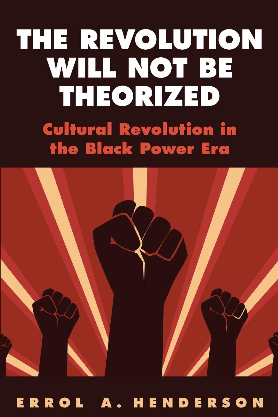 The Revolution Will Not Be Theorized: Cultural Revolution in the Black Power Era (Suny Press Open Access)
