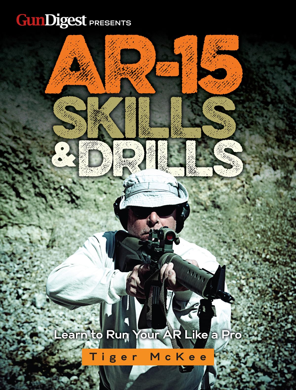 AR-15 Skills &amp; Drills: Learn to Run Your AR Like a Pro