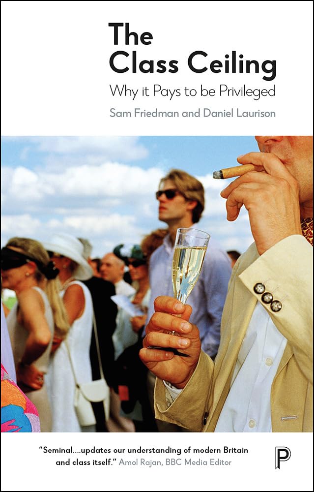 The Class Ceiling: Why it Pays to be Privileged