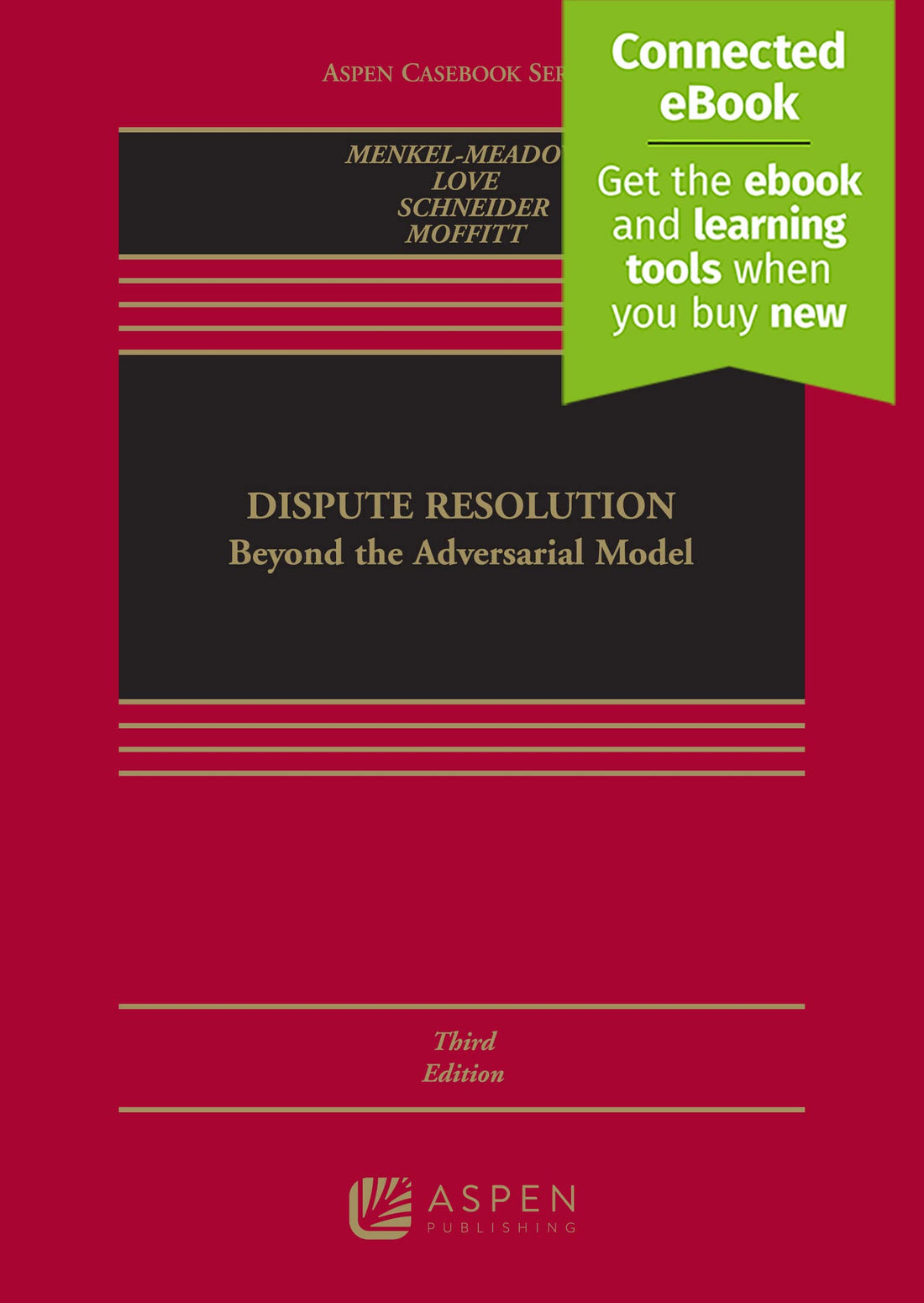 Dispute Resolution: Beyond the Adversarial Model [Connected Ebook] (Aspen Casebook)